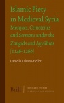 Islamic Piety in Medieval Syria - Mosques, Cemeteries and Sermons under the Zangids and Ayyūbids (1146-1260)