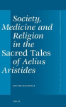 Society, Medicine and Religion in the Sacred Tales of Aelius Aristides