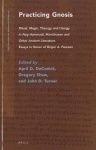Practicing Gnosis - Ritual, Magic, Theurgy and Liturgy in Nag Hammadi, Manichaean and Other Ancient Literature. Essays in Honor 
