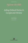 Against All Odds - Aiding Political Parties in Georgia and Ukraine