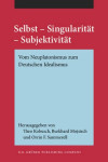 Selbst - Singularitat - Subjektivitat - Vom Neuplatonismus zum Deutschen Idealismus