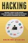 Hacking - Become a World Class Hacker, Hack Any Password, Program Or System With Proven Strategies and Tricks