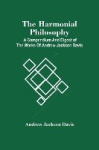 The Harmonial Philosophy - A Compendium And Digest Of The Works Of Andrew Jackson Davis