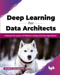 Deep Learning for Data Architects - Unleash the power of Python's deep learning algorithms