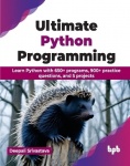 Ultimate Python Programming - Learn Python with 650+ programs, 900+ practice questions, and 5 projects