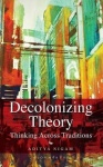 Decolonizing Theory - Thinking across Traditions
