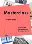 Masterclass: Graphic Design - Guide to the World's Leading Graduate Schools