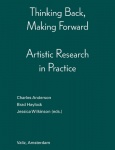 Thinking Back, Making Forward - Artistic Research in Practice