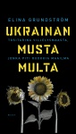 Ukrainan musta multa : Tositarina viljelysmaasta, jonka piti ruokkia maailma