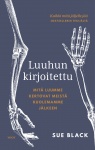 Luuhun kirjoitettu : Mitä luumme kertovat meistä kuolemamme jälkeen