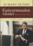 EPÄVARMUUDEN VUODET : MAUNO KOIVISTON AIKA 1984-1986