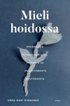 Mieli hoidossa : kokemuksia psykoterapiasta, toivosta ja onnistuneesta muutoksesta