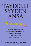 Täydellisyyden ansa : miten vapautua perfektionismista maailmassa, jossa vain paras kelpaa