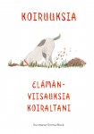 Koiruuksia — Elämänviisauksia koiraltani
