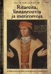 Ritareita, linnanrouvia ja merirosvoja : Suomen keskiajan linnanväen tarinoita