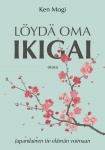 Löydä oma ikigai : Japanilainen tie elämän voimaan