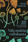 Näkymätön valtakunta (jättipokkari) : miten sienet muokkaavat maailmaamme, mieliämme ja tulevaisuuttamme