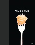 Aglio ja Olio : yksinkertaisen pastan A ja O