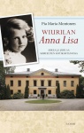 Wiurilan Anna Lisa : Arkea ja juhlaa Armfeltien kotikartanossa