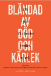 Bländad av död och kärlek : 130 år finlandssvensk poesi
