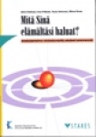 MITÄ SINÄ ELÄMÄLTÄSI HALUAT?