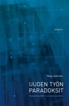 Uuden työn paradoksit : Keskusteluja 2000-luvun työprosesseista