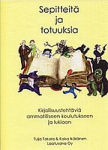 Sepitteitä ja totuuksia - kirjallisuustehtäviä ammatilliseen koulutukseen ja lukioon