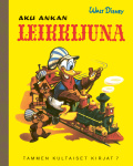 Aku Ankan leikkijuna. TKK 7 : Tammen kultaiset kirjat 7