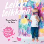 Leikki leikkinä : Ideoita lapsiperheen luoviin hetkiin