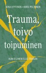 Trauma, toivo ja toipuminen : Kun eilinen elää tänään