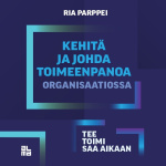 Kehitä ja johda toimeenpanoa organisaatiossa : Tee toimi saa aikaan