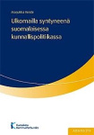Ulkomailla syntyneenä suomalaisessa kunnallispolitiikassa - maahanmuuttotaustaisten kunnanvaltuutettujen edustajuuskäsitykset, m