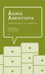 Ääniä arkistosta - Haastattelut ja tulkinta