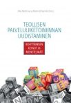 Teollisen palveluliiketoiminnan uudistaminen : kehittämisen keinot ja menetelmät