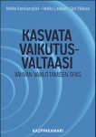 Kasvata vaikutusvaltaasi : vahvan vaikuttamisen opas