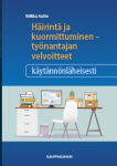 Häirintä ja kuormittuminen : työnantajan velvoitteet käytännönläheisesti