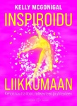 Inspiroidu liikkumaan : kehon kautta iloon, rohkeuteen ja yhteyteen