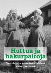 Huttua ja hakurpaitoja : Vermlannin metsäsuomalaiset naiset kertovat