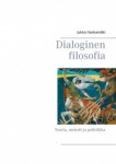 Dialoginen filosofia : teoria, metodi ja politiikka