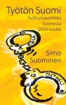Työtön Suomi : työttömyyspolitiikka Suomessa 2010-luvulla