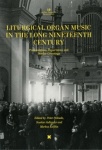 Liturgical organ music in the long nineteenth century : preconditions, repertoires and border-crossings