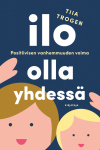 Ilo olla yhdessä : positiivisen vanhemmuuden voima