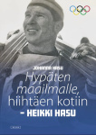Hypäten maailmalle, hiihtäen kotiin : Heikki Hasu