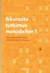 Ikkunoita tutkimusmetodeihin 1 : Teoreettisia lähtökohtia ja määrällisiä lähestymistapoja
