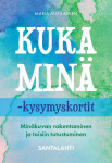 Kuka minä -kysymyskortit : Minäkuvan rakentaminen ja toisiin tutustuminen