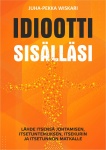 Idiootti sisälläsi : Lähde itsensä johtamisen, itsetuntemuksen, itse- kurin ja itsetunnon matkalle