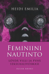 Feminiini nautinto : Löydä villi ja pyhä seksuaalivoimasi