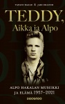 Teddy, Aikka ja Alpo : Alpo Hakalan musiikki ja elämä 1957–2021
