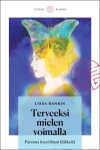 Terveeksi mielen voimalla : paranna itsesi ilman lääkkeitä