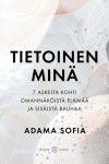 Tietoinen minä : 7 askelta kohti omannäköistä elämää ja sisäistä rauhaa